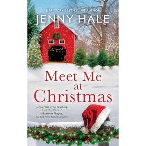 Meet Me at Christmas: A Sparklingly Festive Holiday Love Story -- Jenny Hale